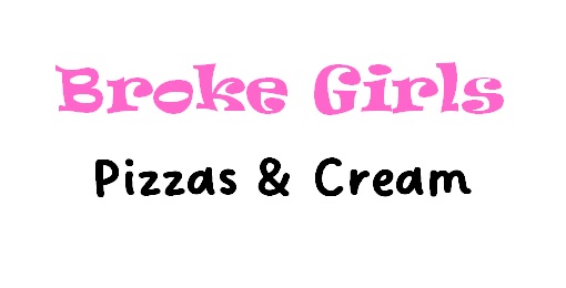 Broke Girls Pizzas & Cream